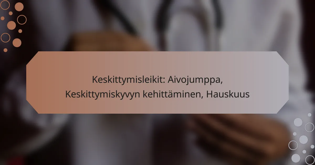 Keskittymisleikit: Aivojumppa, Keskittymiskyvyn kehittäminen, Hauskuus