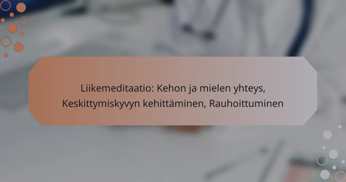 Liikemeditaatio: Kehon ja mielen yhteys, Keskittymiskyvyn kehittäminen, Rauhoittuminen
