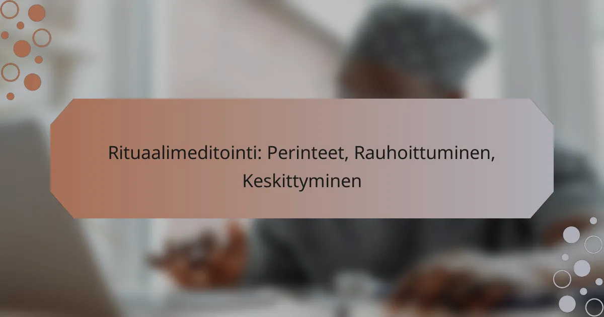 Rituaalimeditointi: Perinteet, Rauhoittuminen, Keskittyminen