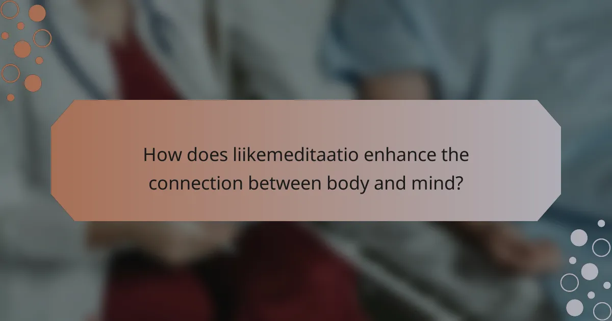 How does liikemeditaatio enhance the connection between body and mind?