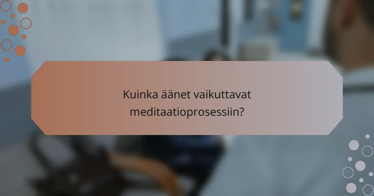 Kuinka äänet vaikuttavat meditaatioprosessiin?