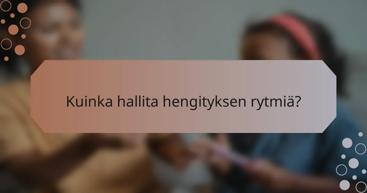 Kuinka hallita hengityksen rytmiä?