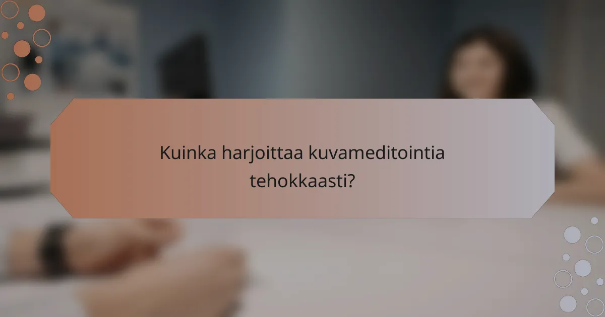 Kuinka harjoittaa kuvameditointia tehokkaasti?