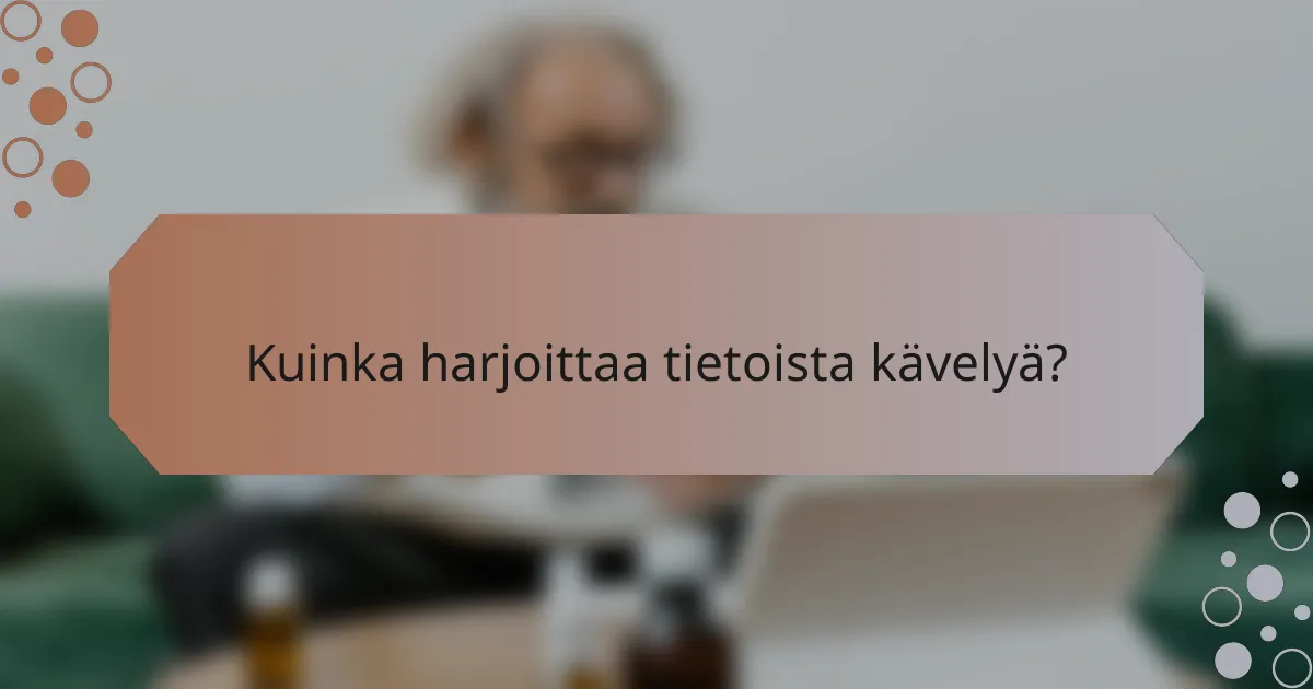 Kuinka harjoittaa tietoista kävelyä?