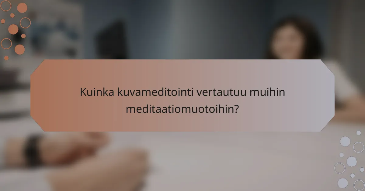 Kuinka kuvameditointi vertautuu muihin meditaatiomuotoihin?