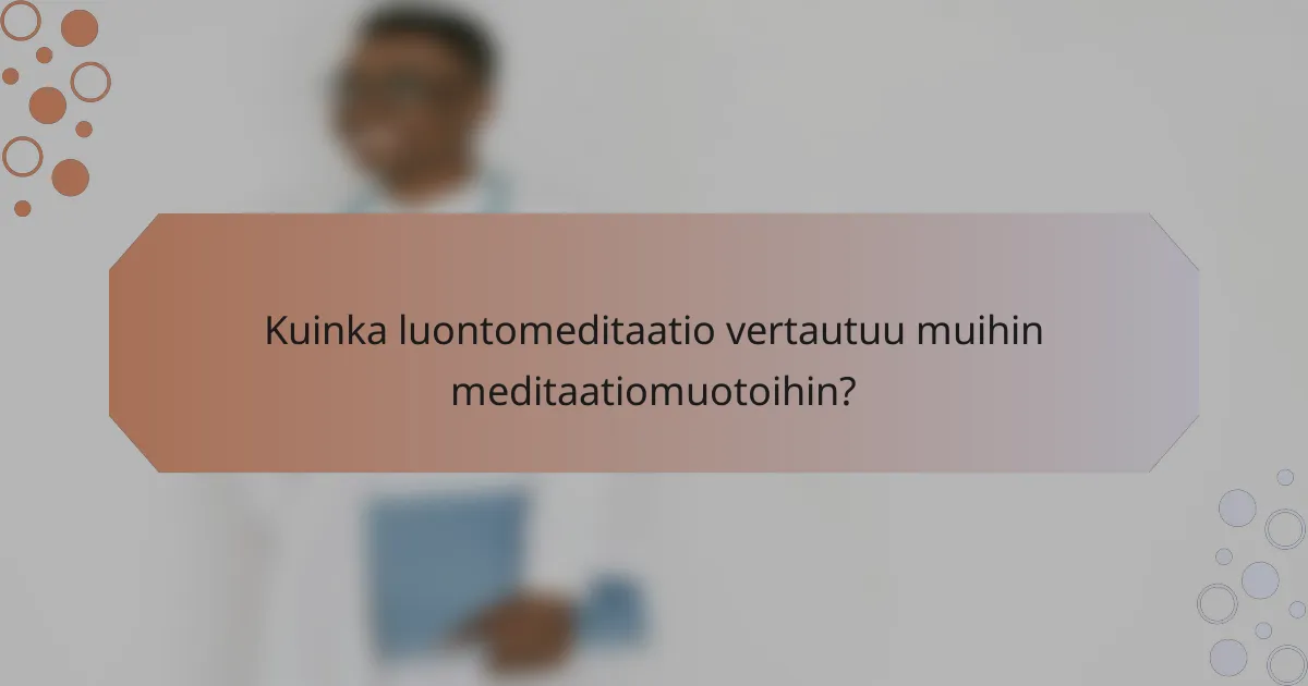 Kuinka luontomeditaatio vertautuu muihin meditaatiomuotoihin?