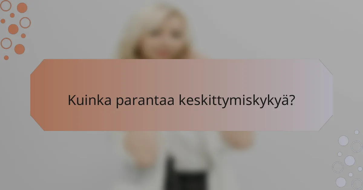 Kuinka parantaa keskittymiskykyä?