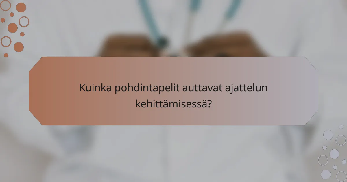 Kuinka pohdintapelit auttavat ajattelun kehittämisessä?