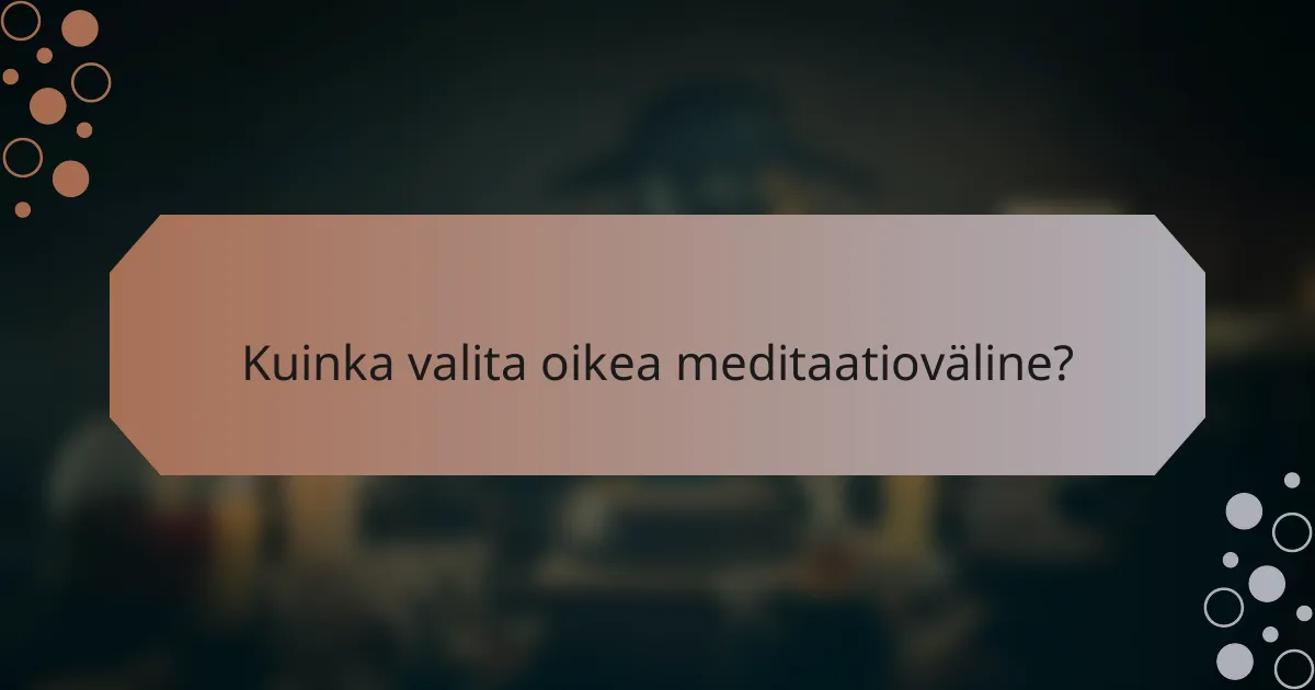 Kuinka valita oikea meditaatioväline?