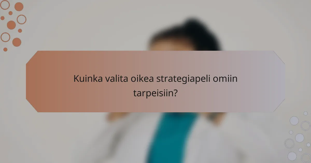 Kuinka valita oikea strategiapeli omiin tarpeisiin?