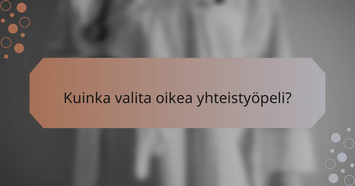 Kuinka valita oikea yhteistyöpeli?