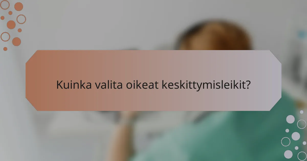 Kuinka valita oikeat keskittymisleikit?