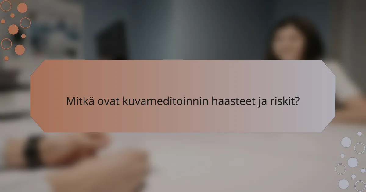 Mitkä ovat kuvameditoinnin haasteet ja riskit?