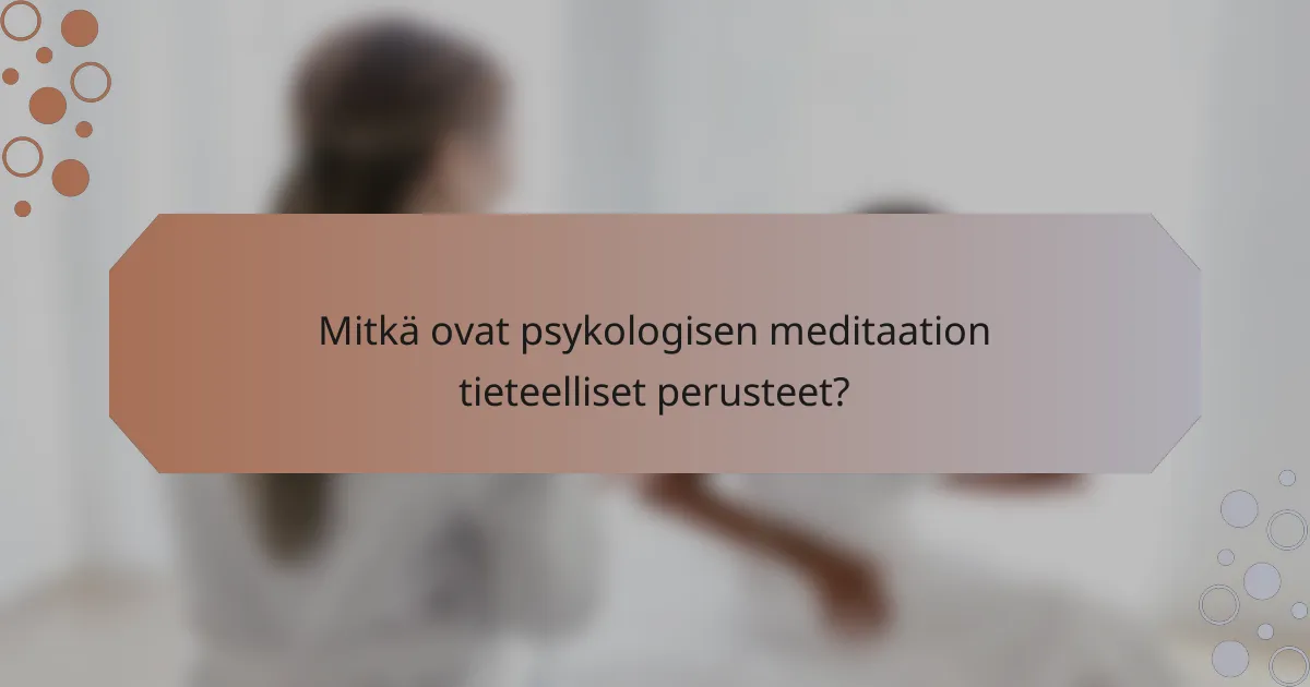 Mitkä ovat psykologisen meditaation tieteelliset perusteet?