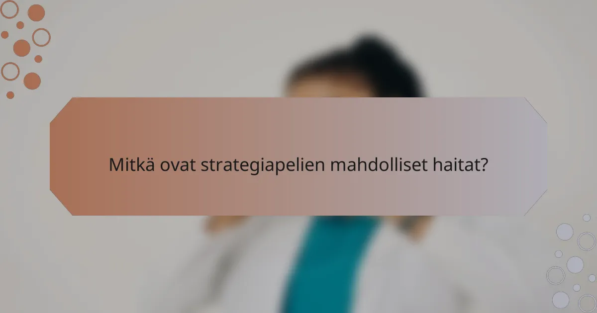 Mitkä ovat strategiapelien mahdolliset haitat?
