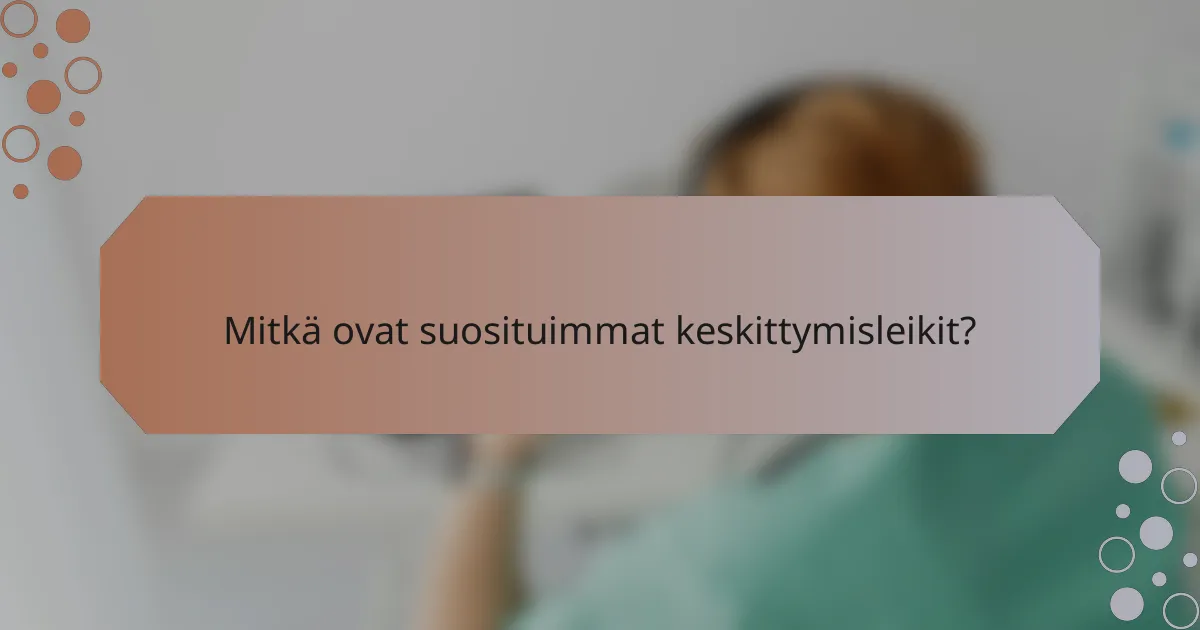 Mitkä ovat suosituimmat keskittymisleikit?