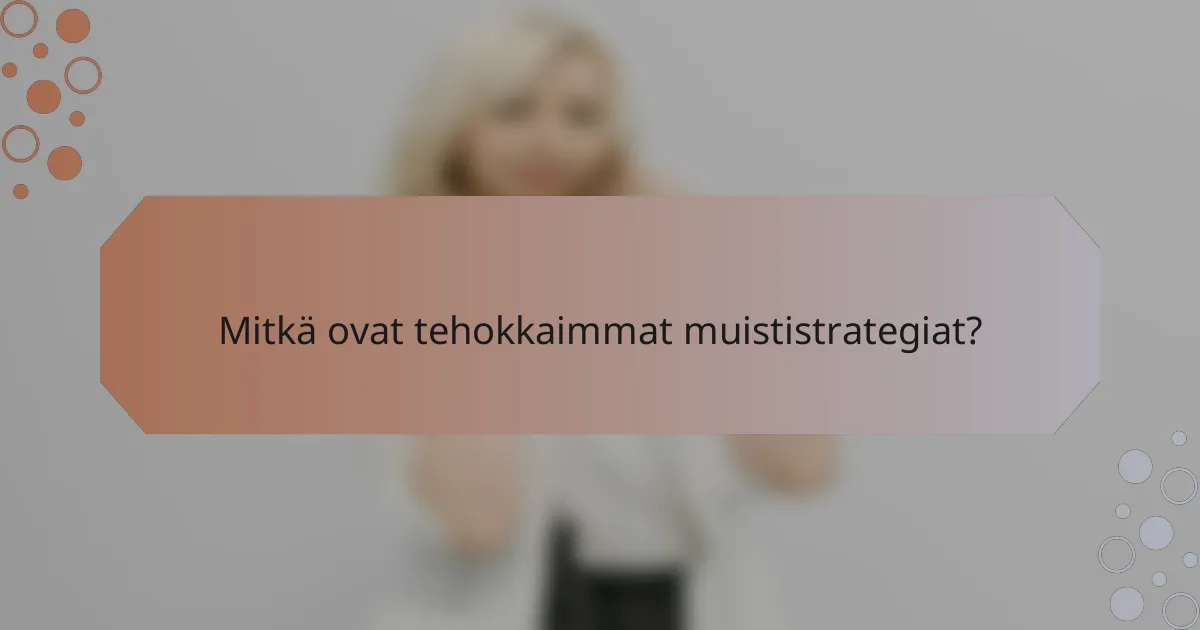Mitkä ovat tehokkaimmat muististrategiat?