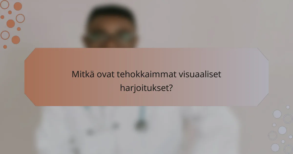 Mitkä ovat tehokkaimmat visuaaliset harjoitukset?