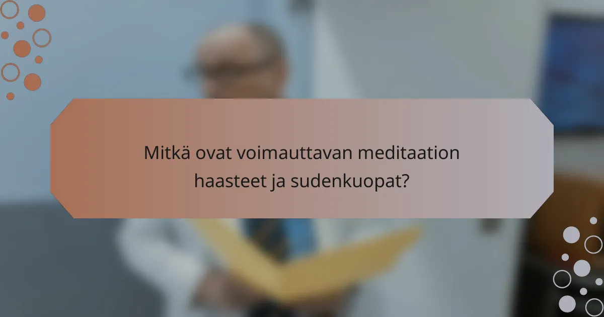 Mitkä ovat voimauttavan meditaation haasteet ja sudenkuopat?