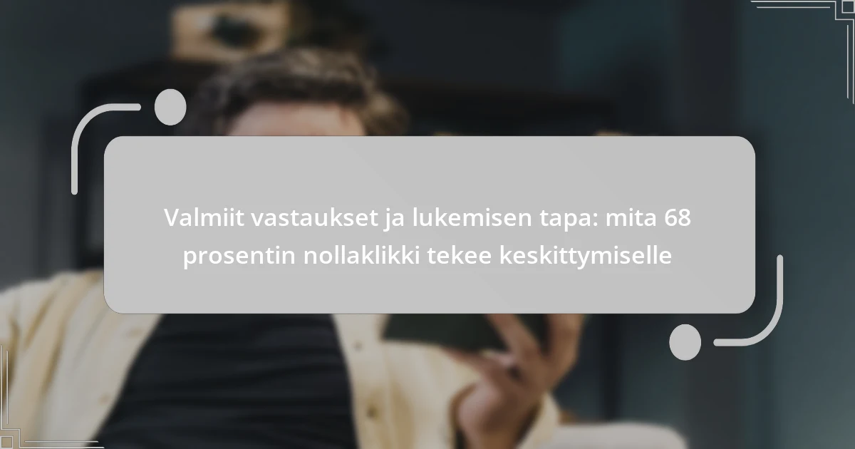 Valmiit vastaukset ja lukemisen tapa: mita 68 prosentin nollaklikki tekee keskittymiselle